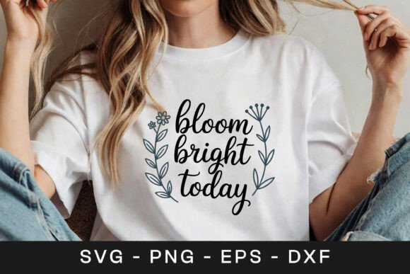 Bloom Bright Today SVG Graphics for Crafts
