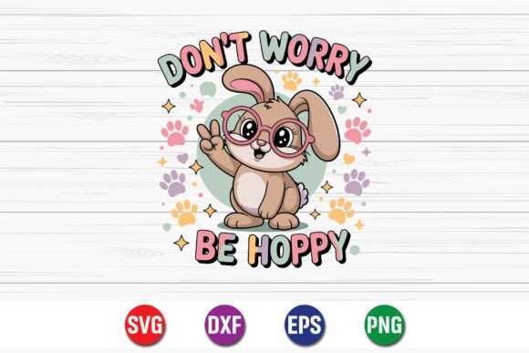 Don’t Worry Be Hoppy Bunny Design Graphics for Crafts