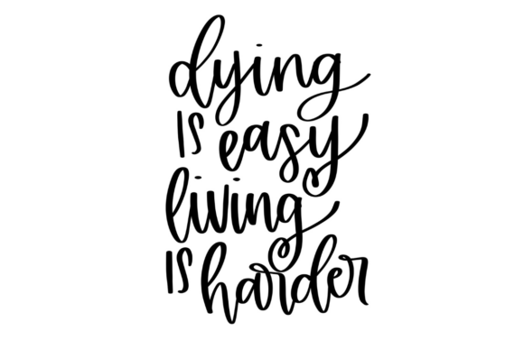 Dying Is Easy Living Is Harder Graphics