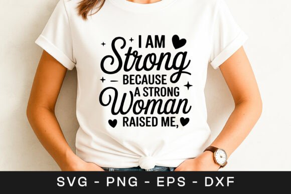 I Am Strong Because Strong Women Raised Me Graphics for Crafts