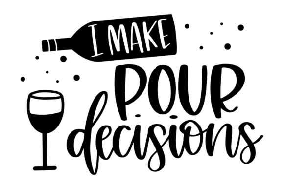 I Make Pour Decisions Graphics