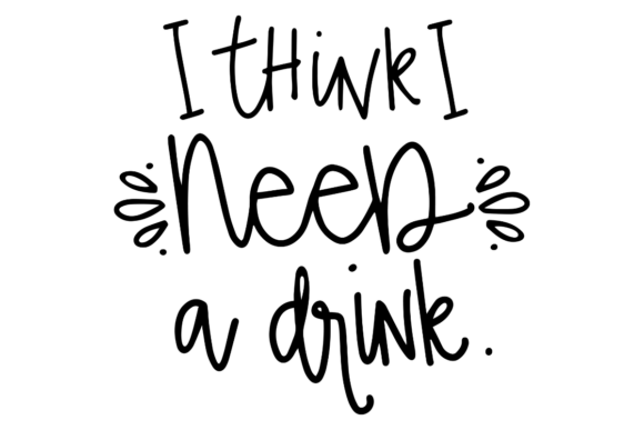 I Think I Need a Drink Graphics