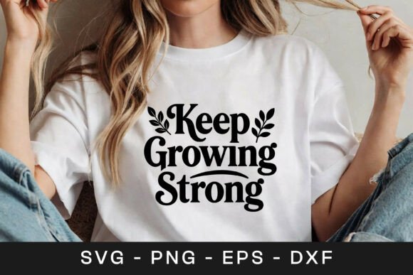 Keep Growing Strong SVG Graphics for Crafts and Branding
