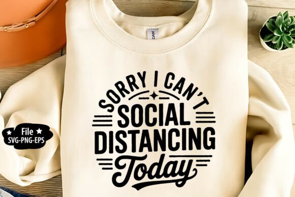 Sorry I Can’t Social Distancing Today Graphics