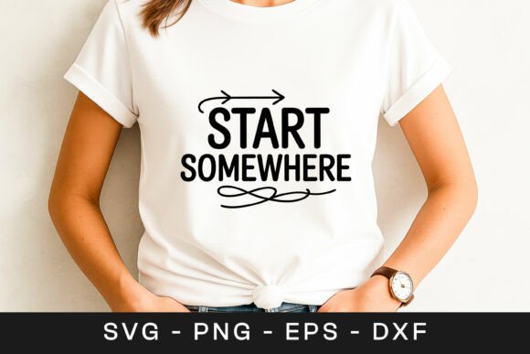 Start Somewhere Inspirational Motivation Graphics for Crafts